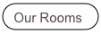 Our Rooms
